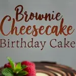 Brownie Cheesecake Birthday Cake